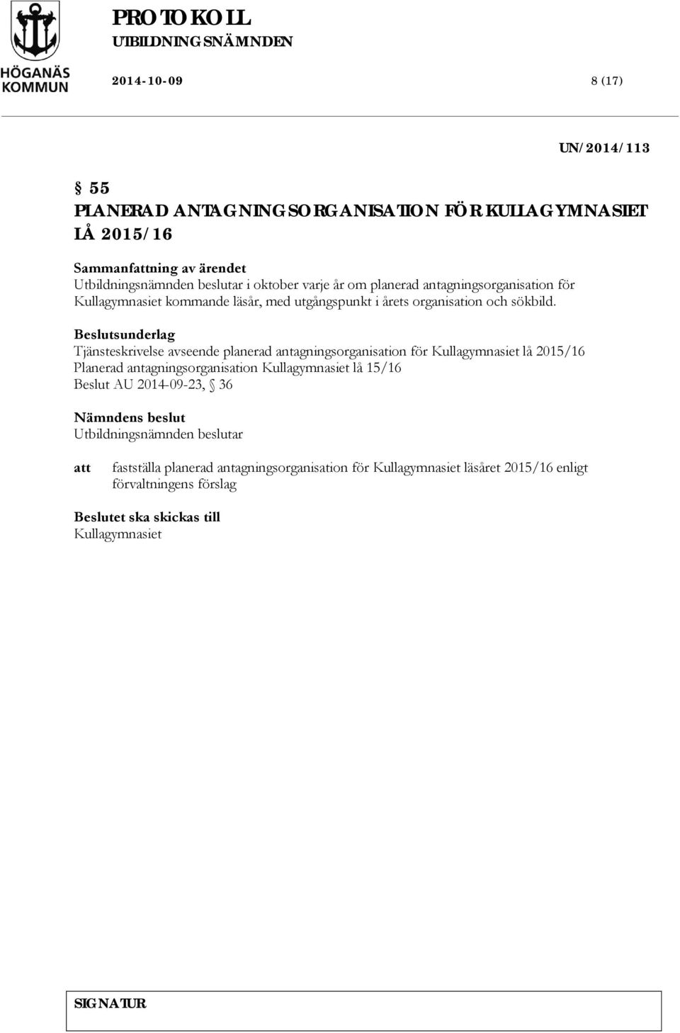 Tjänsteskrivelse avseende planerad antagningsorganisation för Kullagymnasiet lå 2015/16 Planerad antagningsorganisation Kullagymnasiet lå 15/16