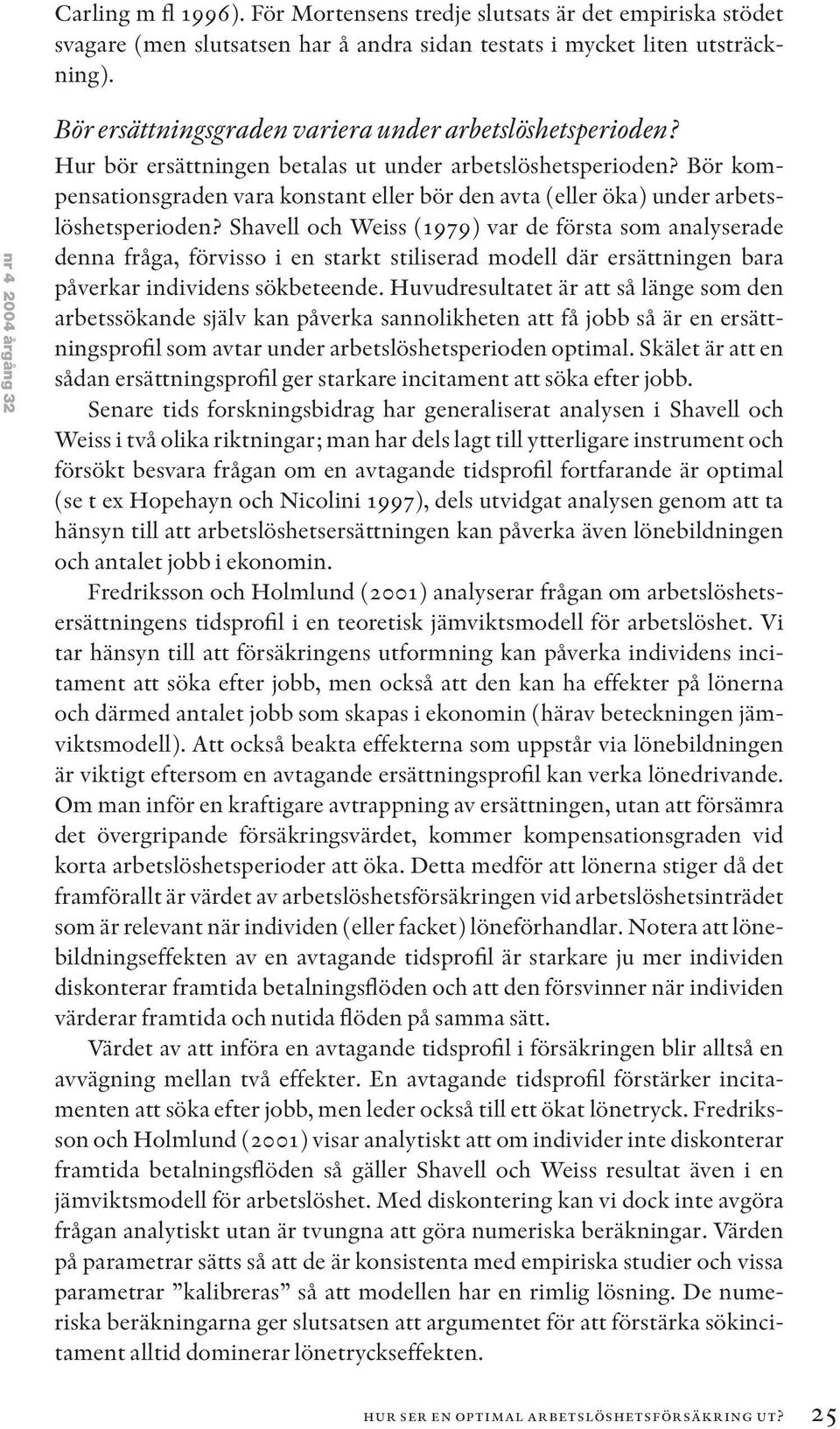 Bör kompensationsgraden vara konstant eller bör den avta (eller öka) under arbetslöshetsperioden?