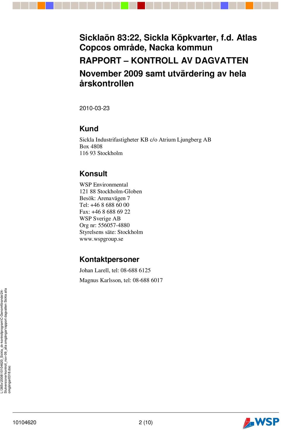 Ljungberg AB Box 4808 116 93 Stockholm Konsult WSP Environmental 121 88 Stockholm-Globen Besök: Arenavägen 7 Tel: +46 8 688 60 00 Fax: +46 8 688 69 22 WSP Sverige AB Org nr: