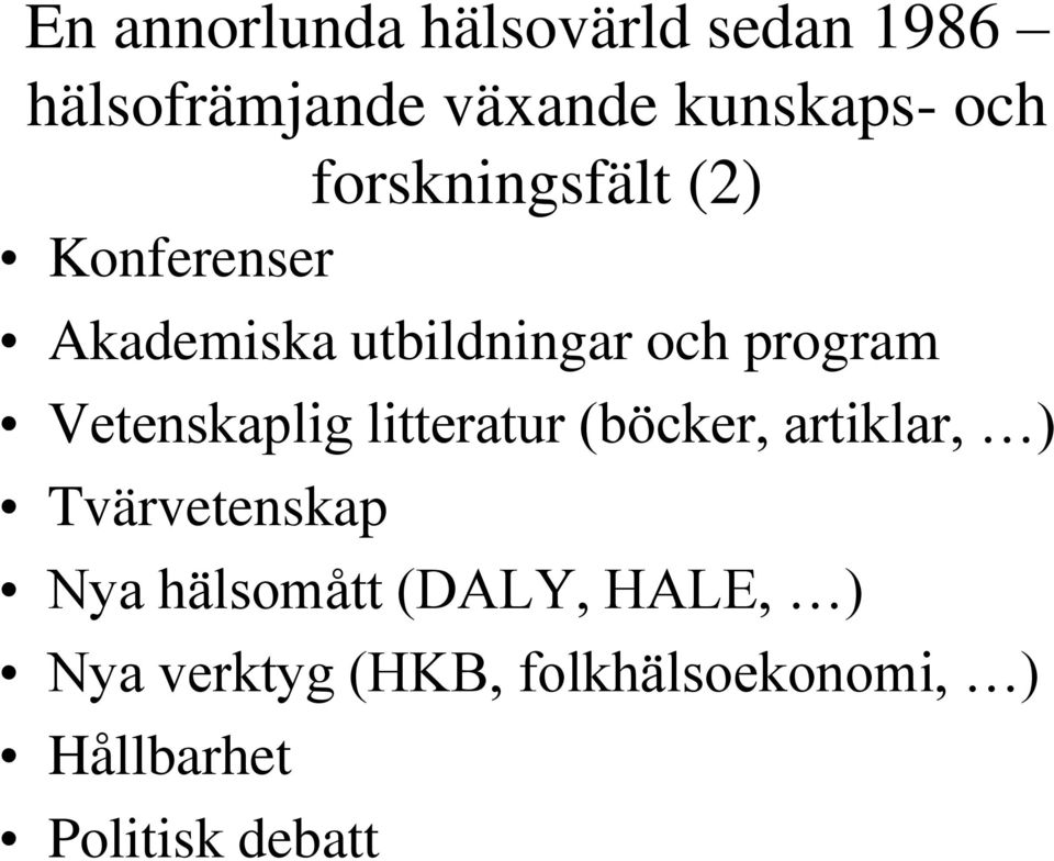 Vetenskaplig litteratur (böcker, artiklar, ) Tvärvetenskap Nya hälsomått