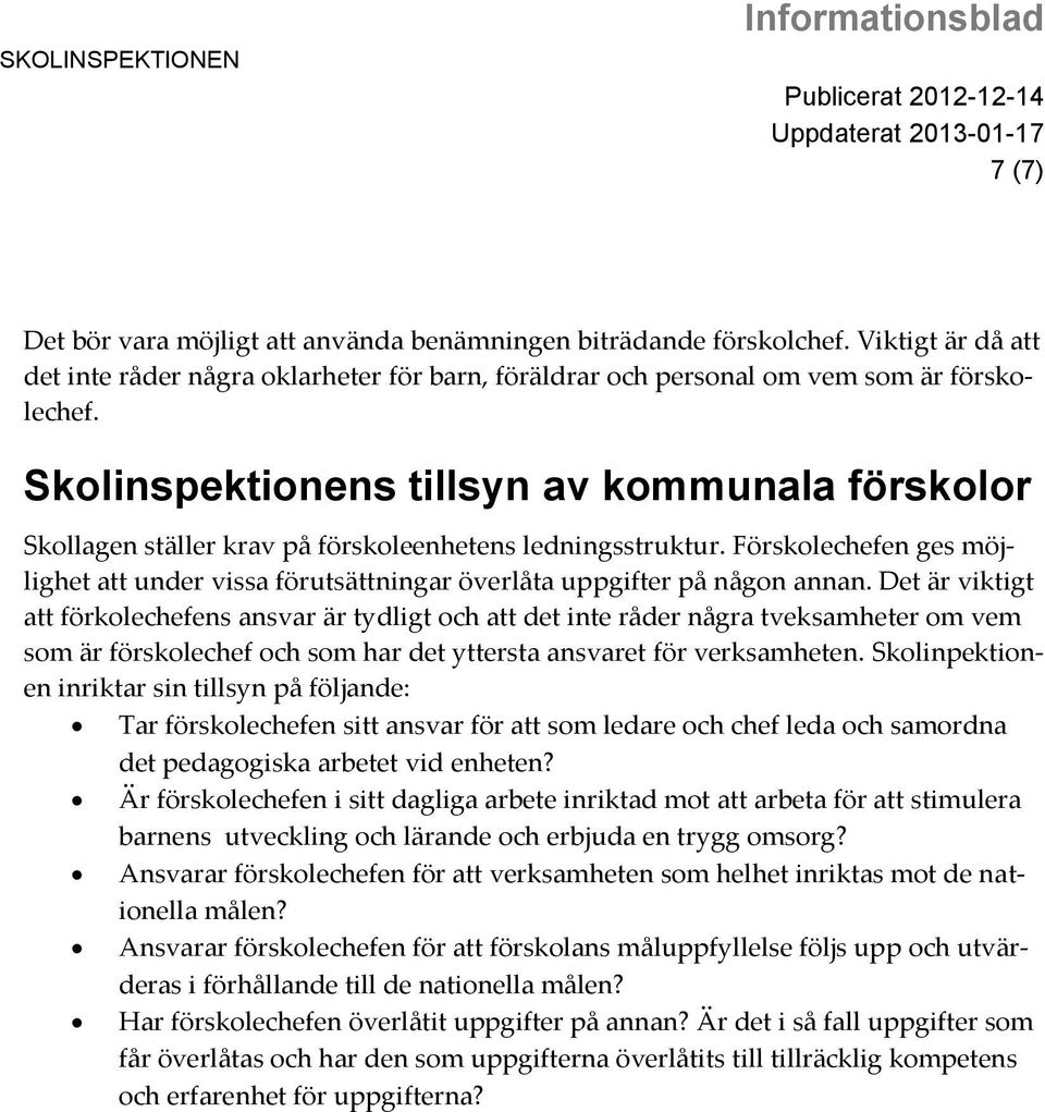 Skolinspektionens tillsyn av kommunala förskolor Skollagen ställer krav på förskoleenhetens ledningsstruktur.