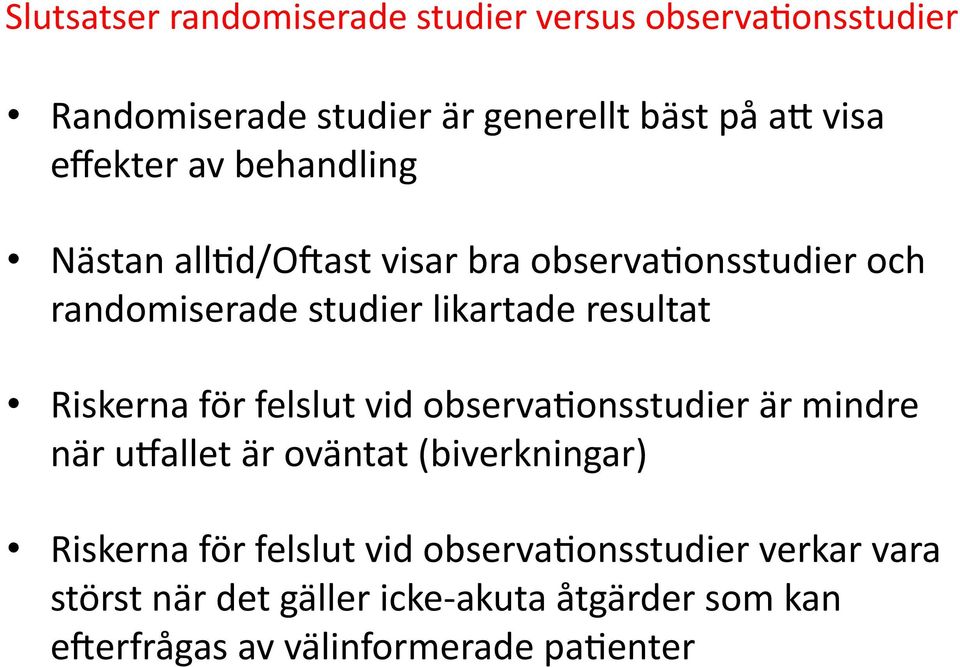 Riskerna för felslut vid observa8onsstudier är mindre när ukallet är oväntat (biverkningar) Riskerna för felslut