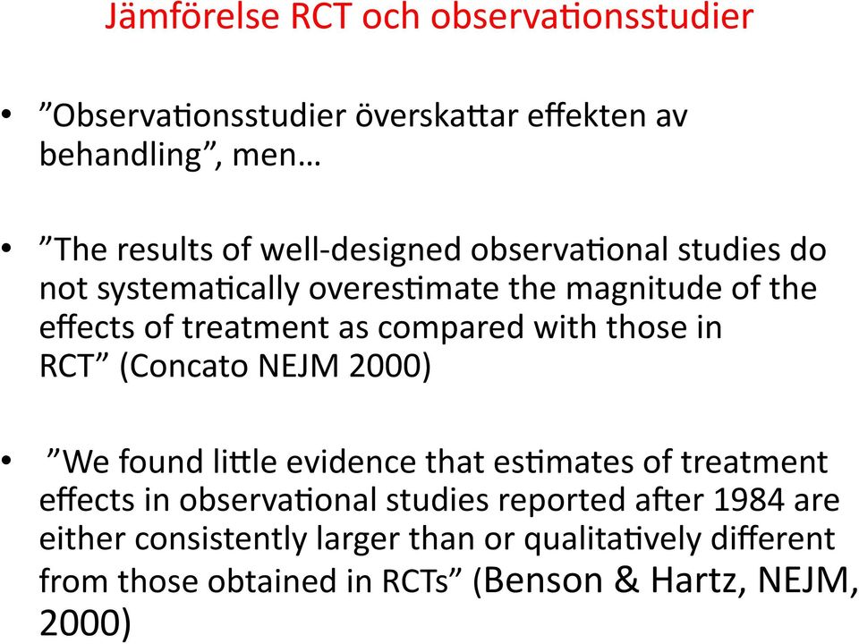 those in RCT (Concato NEJM 2000) We found limle evidence that es8mates of treatment effects in observa8onal studies