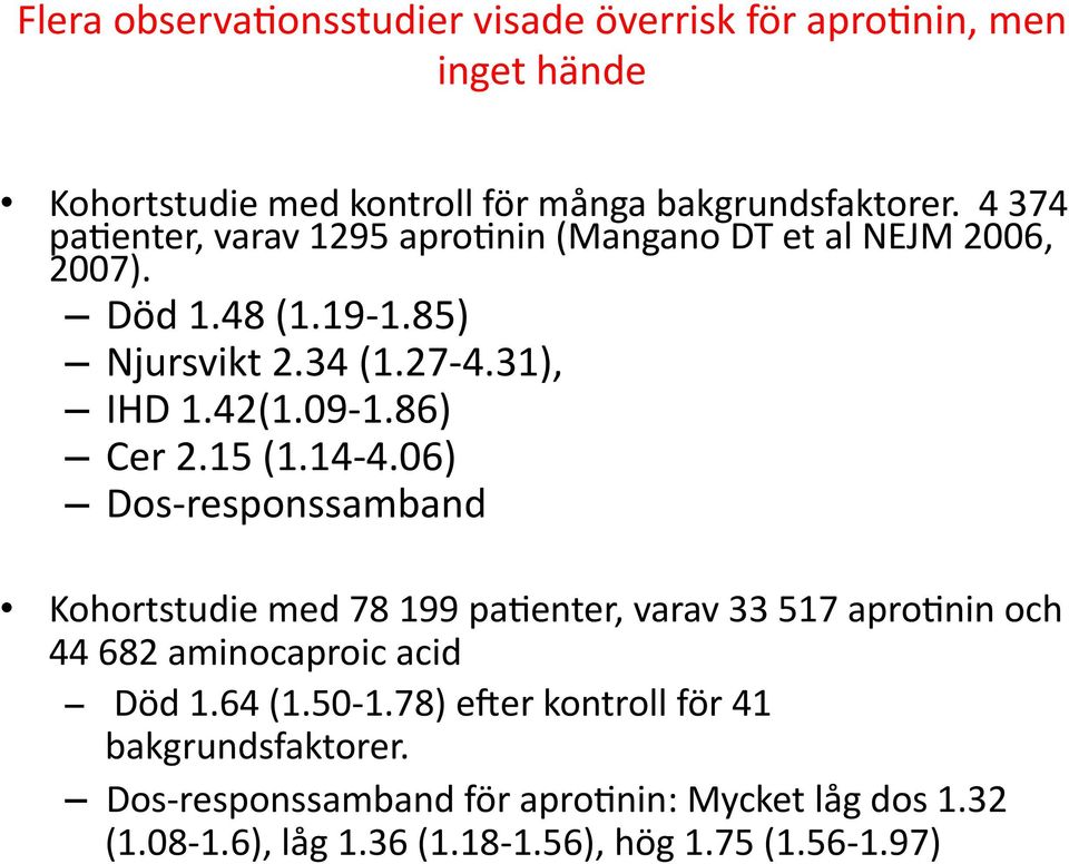 86) Cer 2.15 (1.14-4.06) Dos- responssamband Kohortstudie med 78 199 pa8enter, varav 33 517 apro8nin och 44 682 aminocaproic acid Död 1.