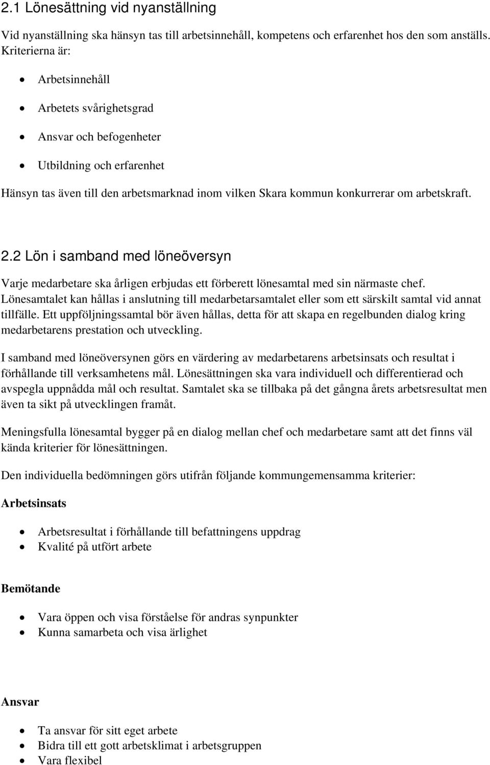 2 Lön i samband med löneöversyn Varje medarbetare ska årligen erbjudas ett förberett lönesamtal med sin närmaste chef.