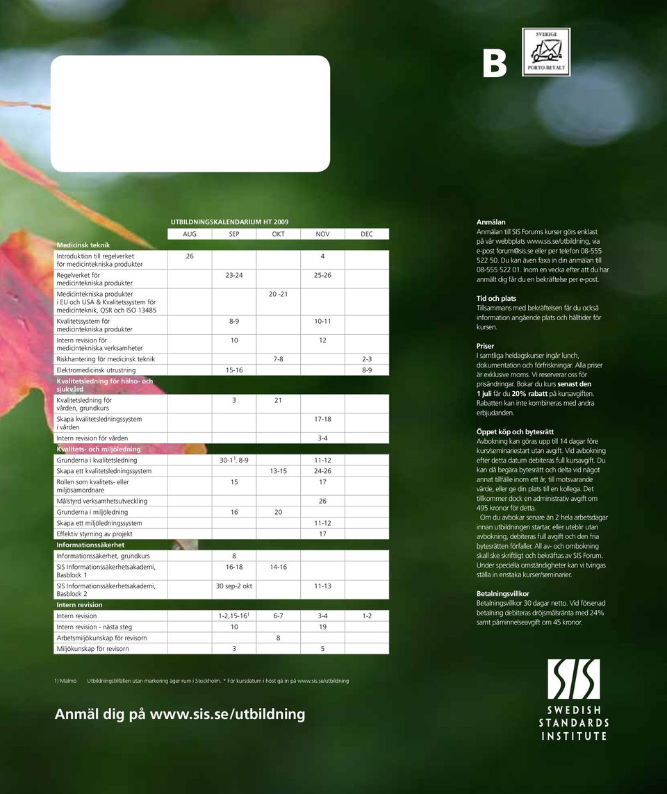verksamheter Riskhantering för medicinsk teknik 7-8 2-3 Elektromedicinsk utrustning 15-16 8-9 Kvalitetsledning för hälso- och sjukvård Kvalitetsledning för 3 21 vården, grundkurs Skapa