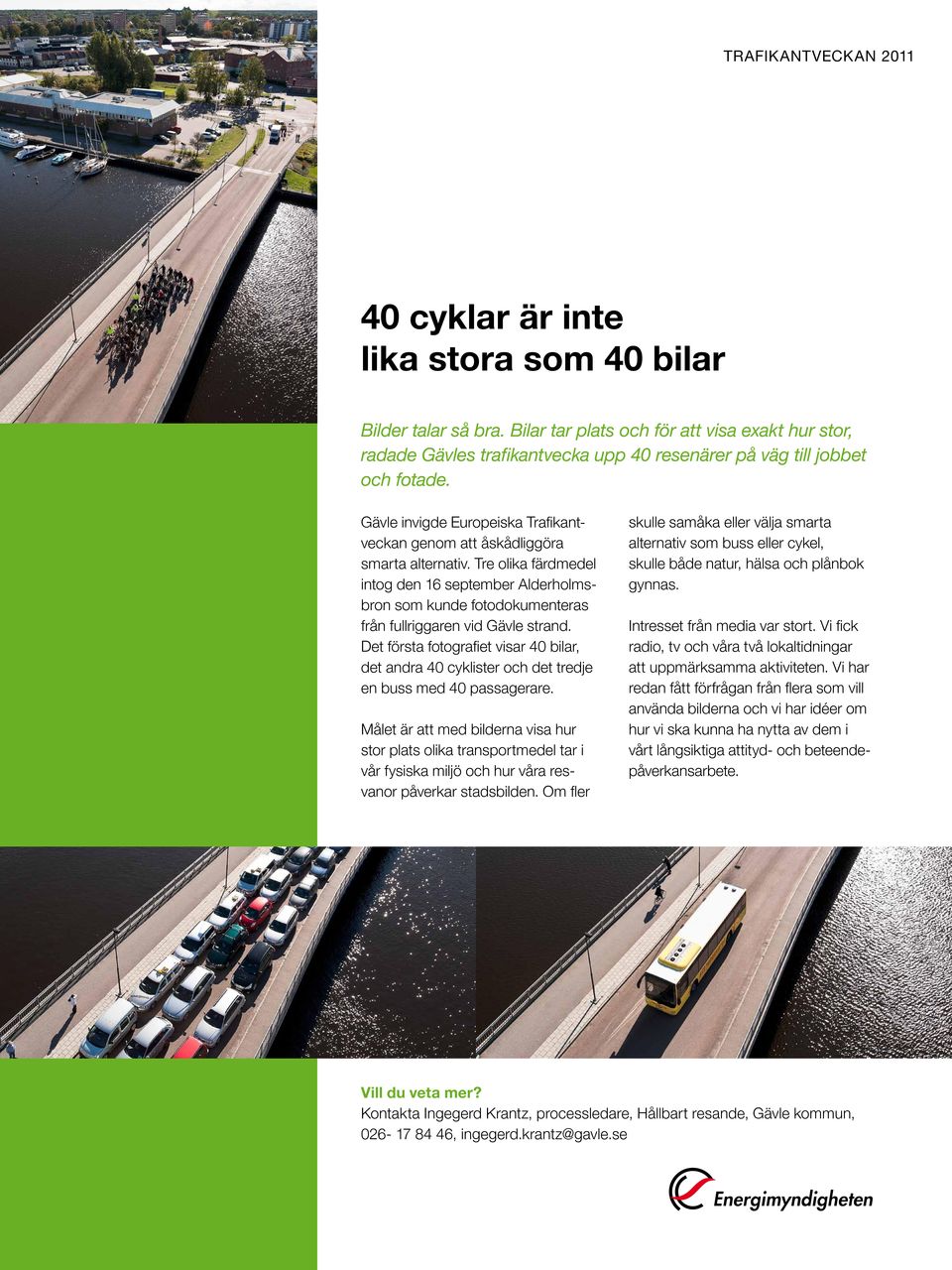 Tre olika färdmedel intog den 16 september Alderholmsbron som kunde fotodokumenteras från fullriggaren vid Gävle strand.