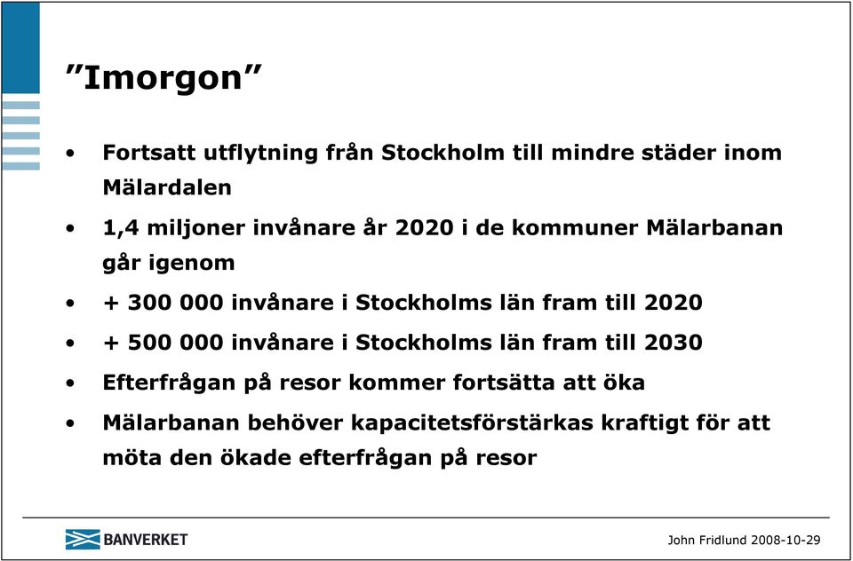 till 2020 + 500 000 invånare i Stockholms län fram till 2030 Efterfrågan på resor kommer
