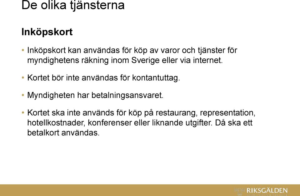 Kortet bör inte användas för kontantuttag. Myndigheten har betalningsansvaret.