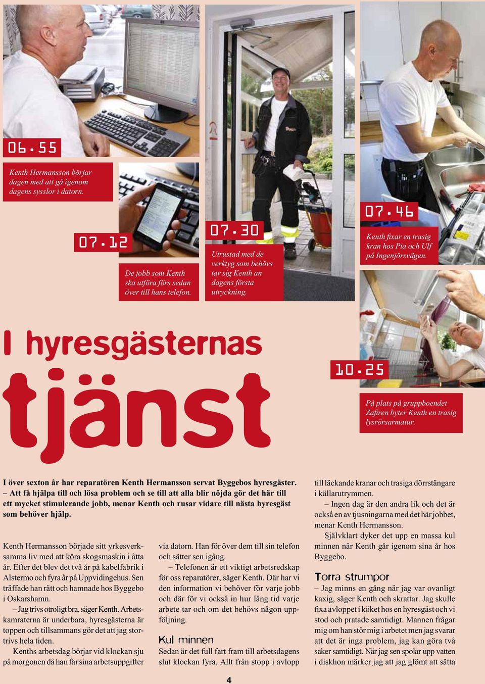 I över sexon år har reparaören Kenh Hermansson serva Byggebos hyresgäser.