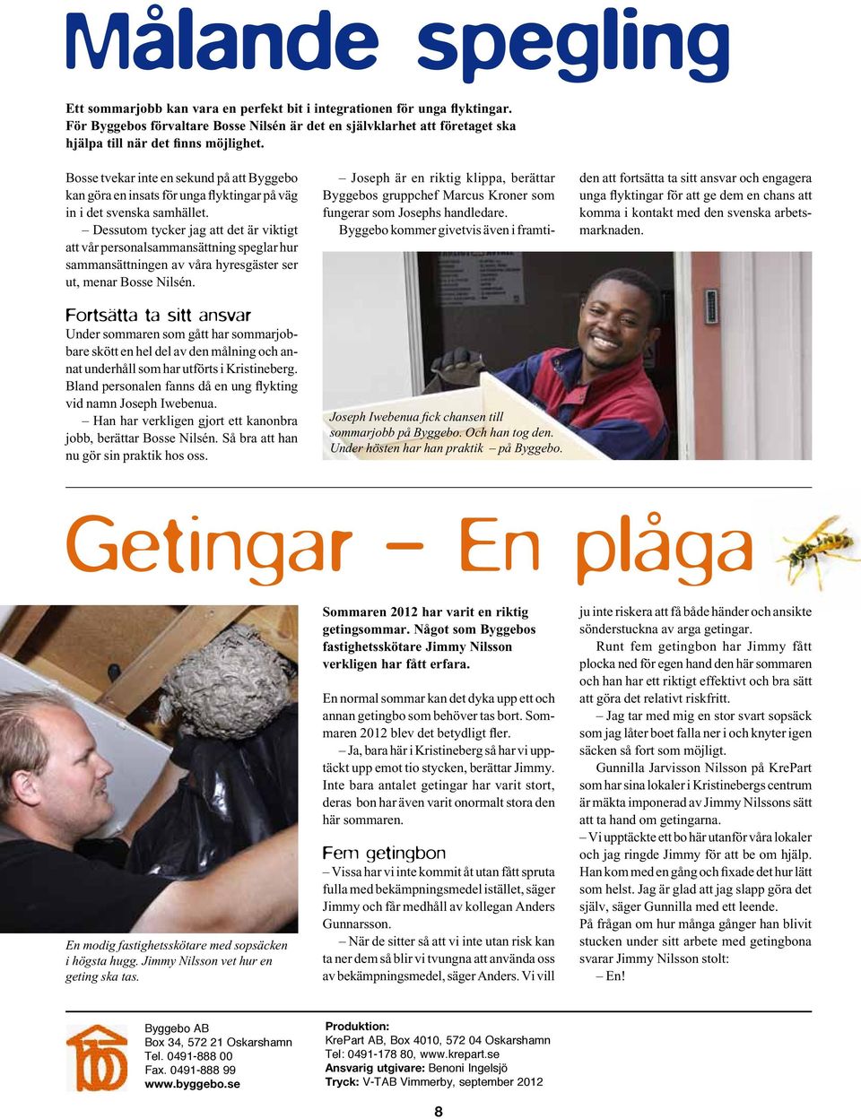 Dessuom ycker jag a de är vikig a vår personalsammansäning speglar hur sammansäningen av våra hyresgäser ser u, menar Bosse Nilsén.