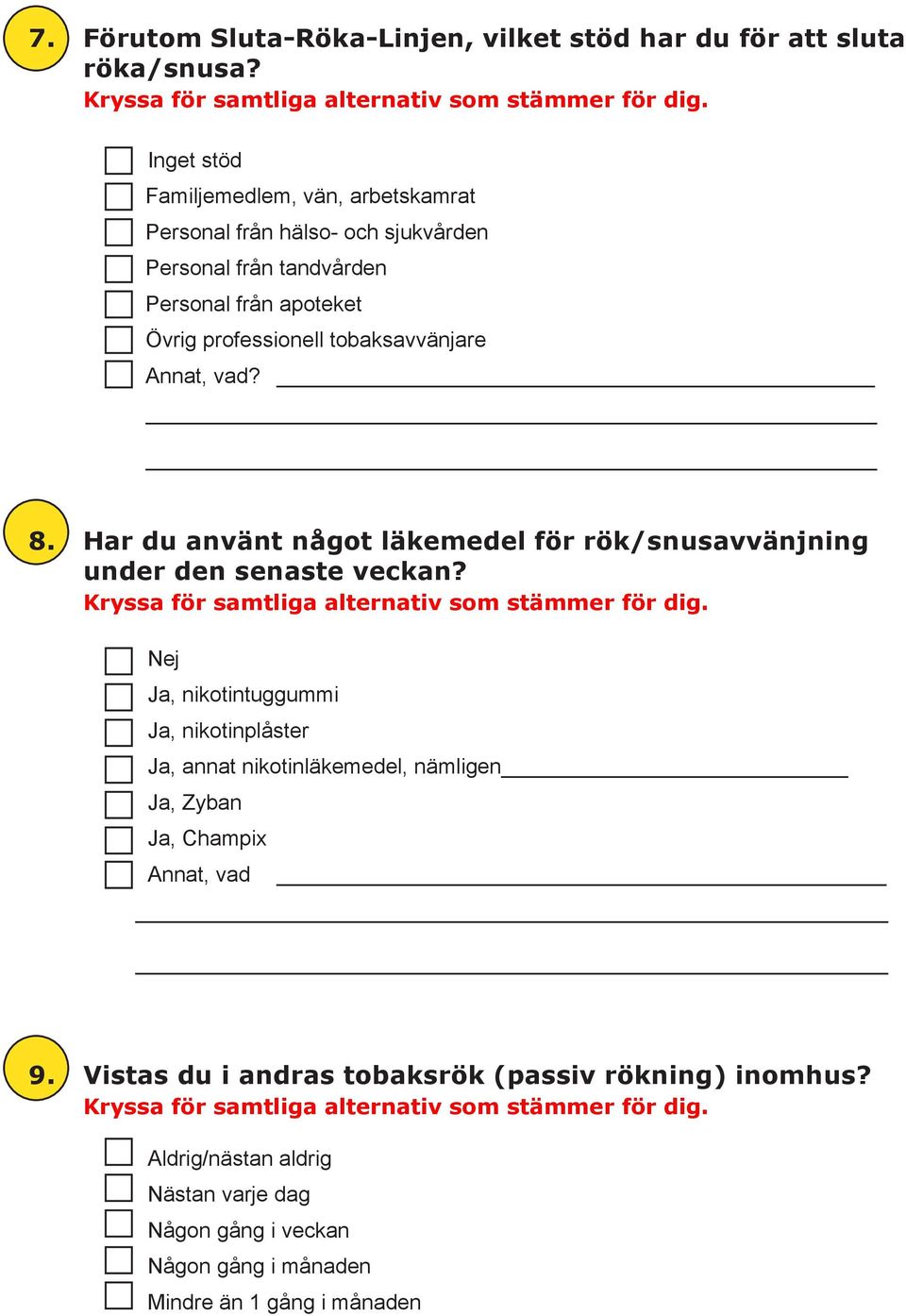 Har du använt något läkemedel för rök/snusavvänjning under den senaste veckan? Kryssa för samtliga alternativ som stämmer för dig.