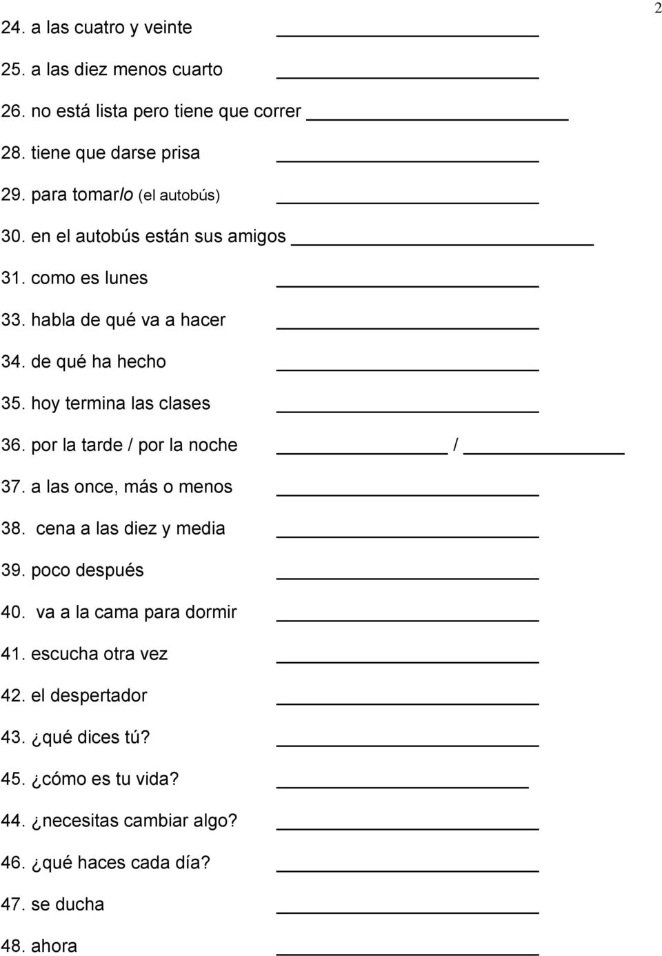 hoy termina las clases 36. por la tarde / por la noche / 37. a las once, más o menos 38. cena a las diez y media 39. poco después 40.