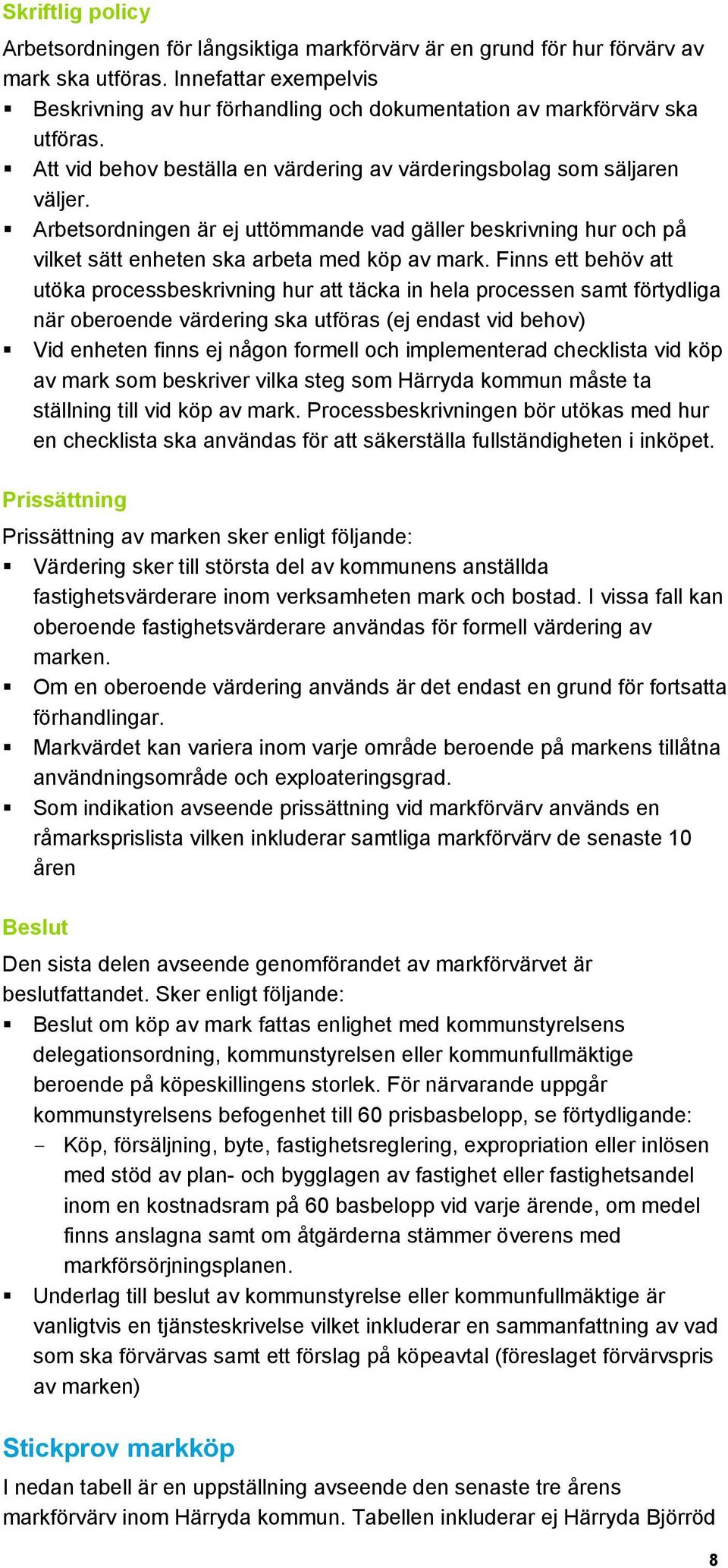 Arbetsordningen är ej uttömmande vad gäller beskrivning hur och på vilket sätt enheten ska arbeta med köp av mark.