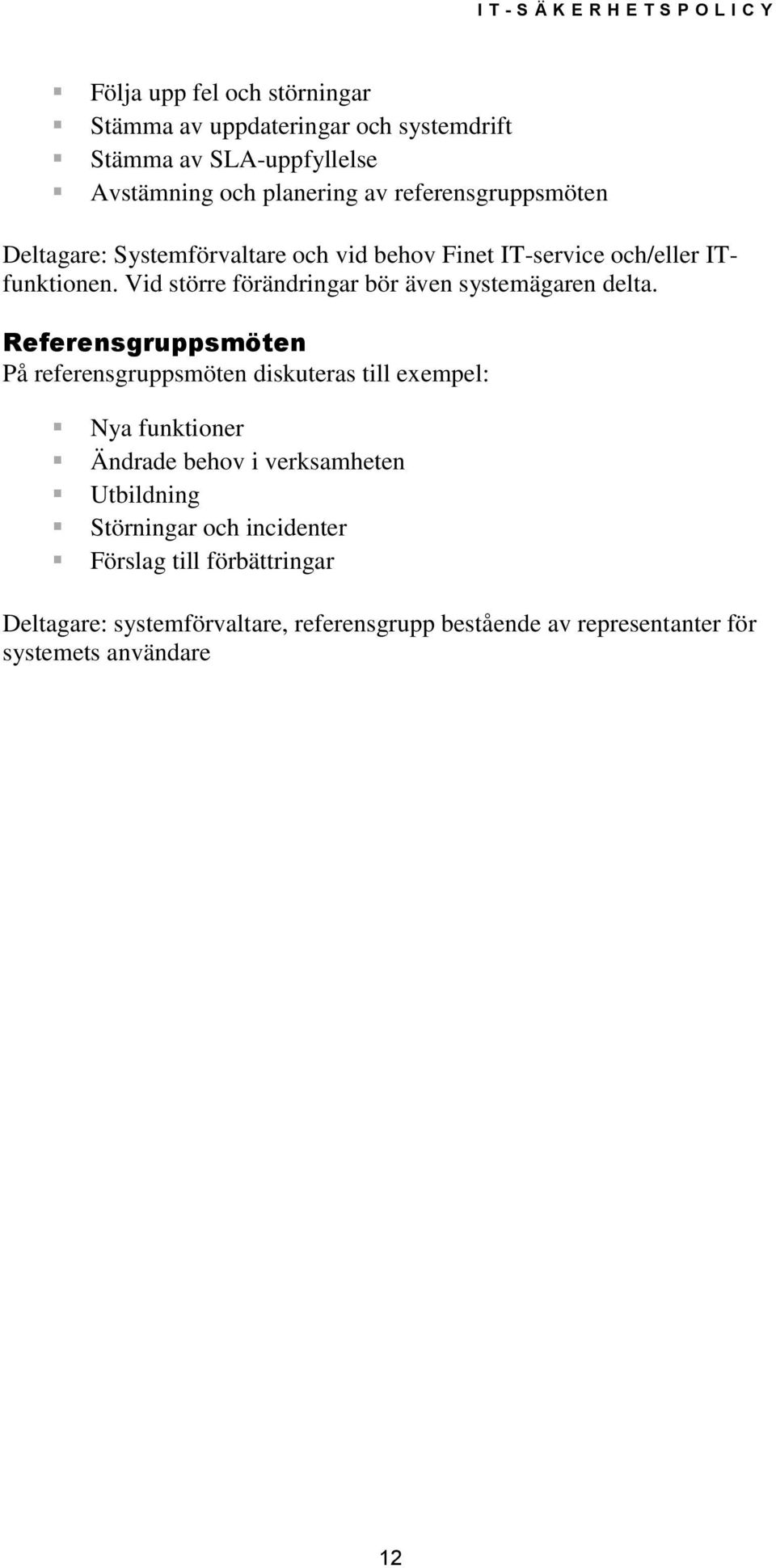 Vid större förändringar bör även systemägaren delta.