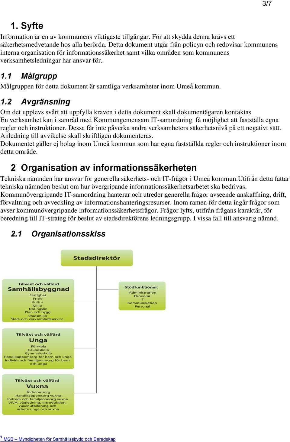 1 Målgrupp Målgruppen för detta dokument är samtliga verksamheter inom Umeå kommun. 1.