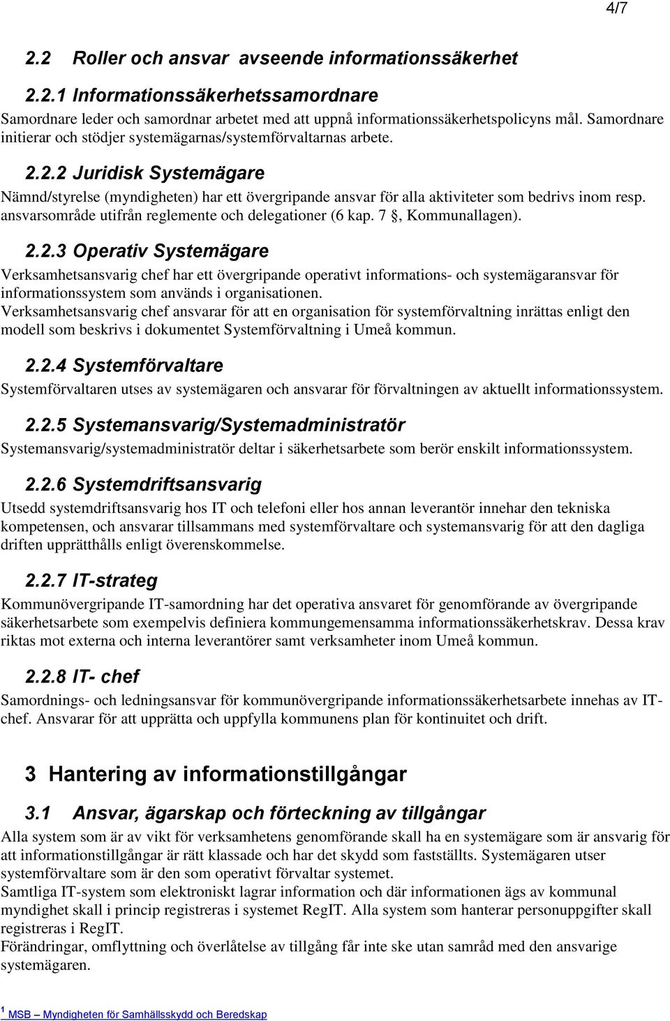 ansvarsområde utifrån reglemente och delegationer (6 kap. 7, Kommunallagen). 2.