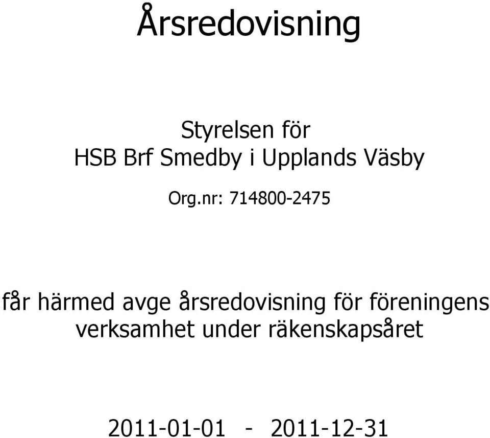 nr: 714800-2475 får härmed avge