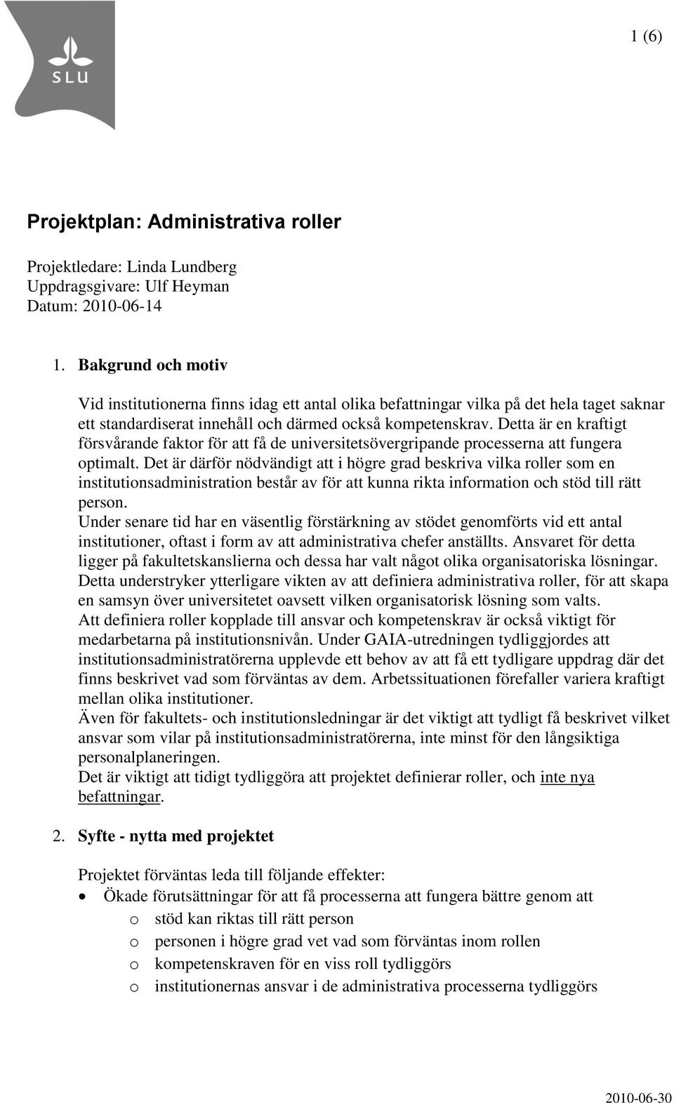 Detta är en kraftigt försvårande faktor för att få de universitetsövergripande processerna att fungera optimalt.