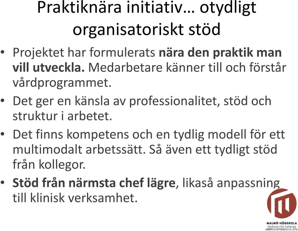 Det ger en känsla av professionalitet, stöd och struktur i arbetet.