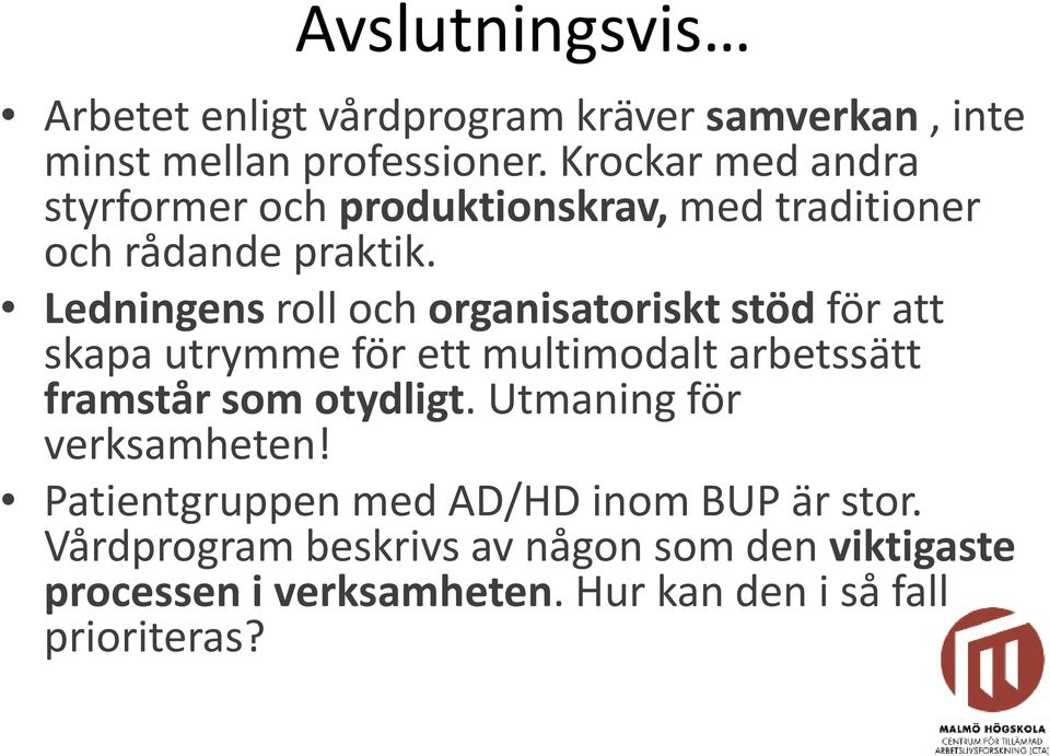 Ledningens roll och organisatoriskt stöd för att skapa utrymme för ett multimodalt arbetssätt framstår som otydligt.