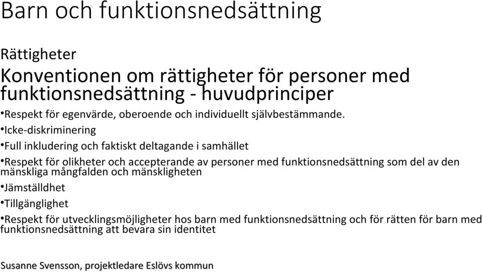 Icke-diskriminering Full inkludering och faktiskt deltagande i samhället Respekt för olikheter och accepterande av personer med