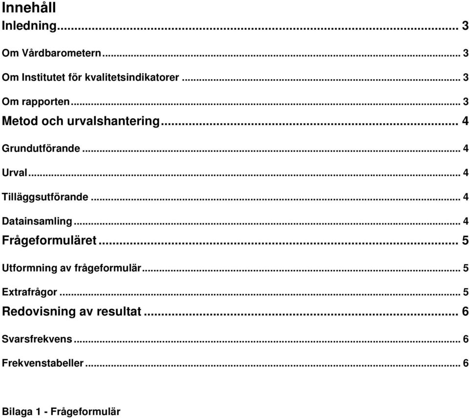 .. Tilläggsutförande... Datainsamling... Frågeformuläret... Utformning av frågeformulär.