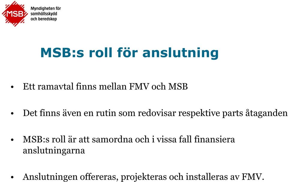 MSB:s roll är att samordna och i vissa fall finansiera