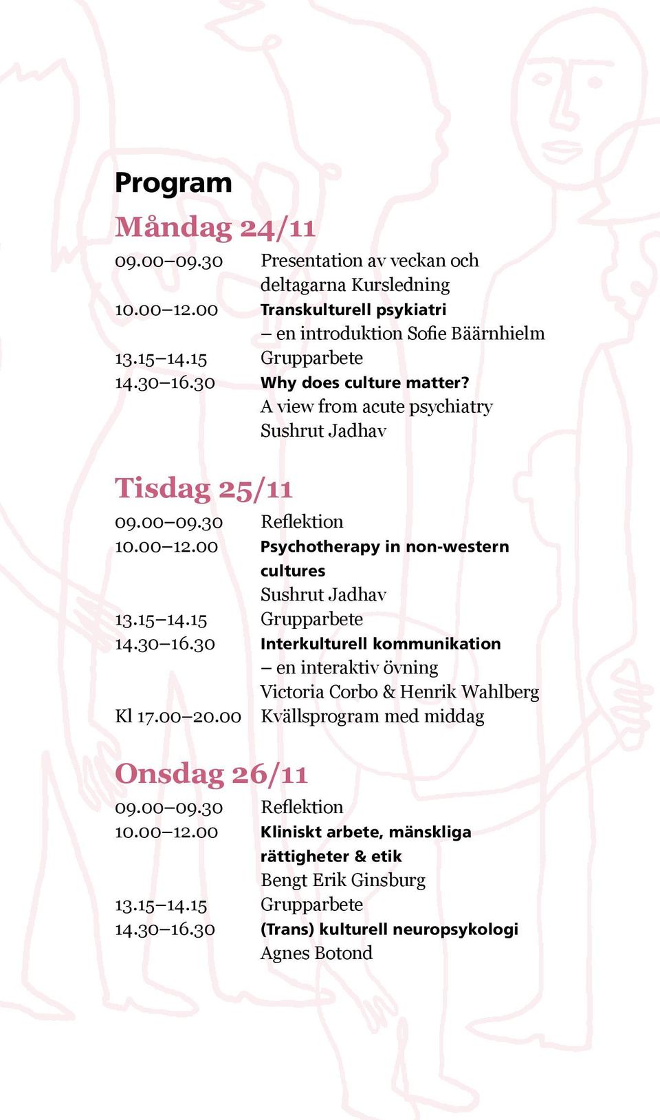 00 Psychotherapy in non-western cultures Sushrut Jadhav 13.15 14.15 Grupparbete 14.30 16.