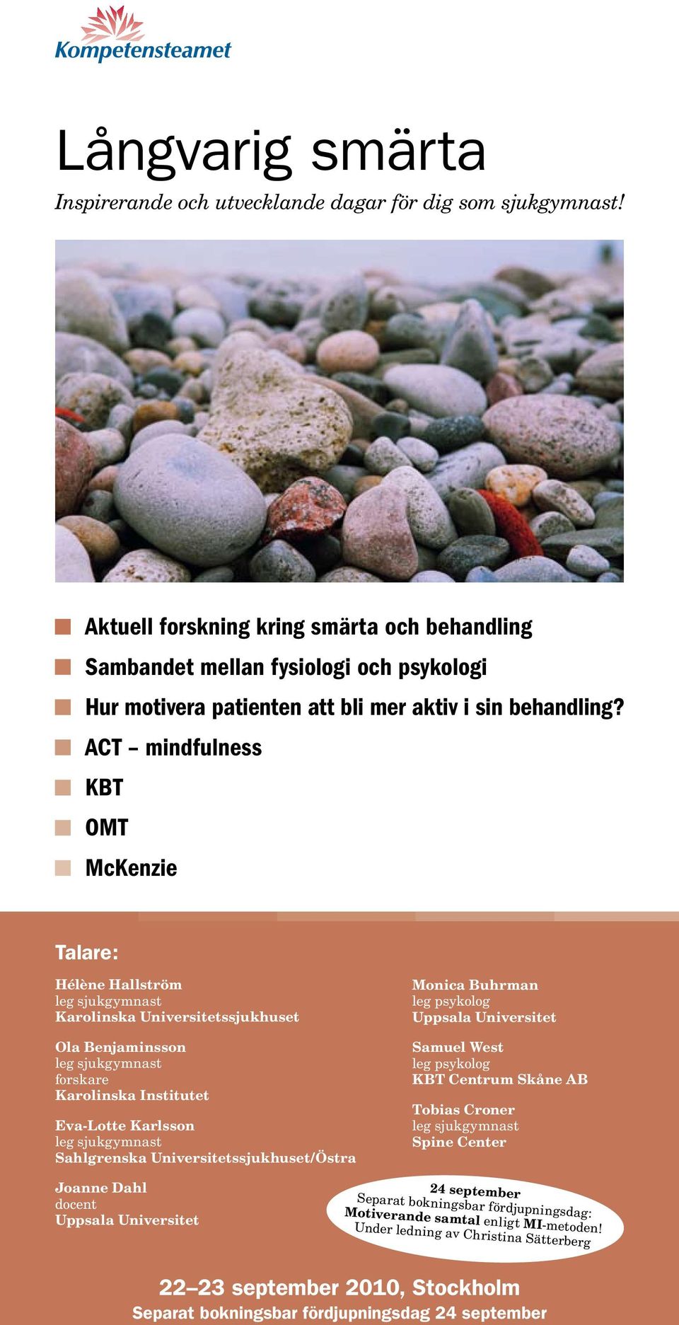 ACT mindfulness KBT OMT McKenzie Talare: Hélène Hallström Karolinska Universitetssjukhuset Ola Benjaminsson forskare Karolinska Institutet Eva-Lotte Karlsson Sahlgrenska