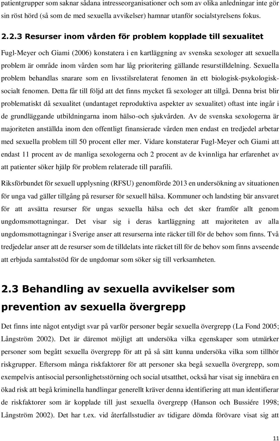 prioritering gällande resurstilldelning. Sexuella problem behandlas snarare som en livsstilsrelaterat fenomen än ett biologisk-psykologisksocialt fenomen.