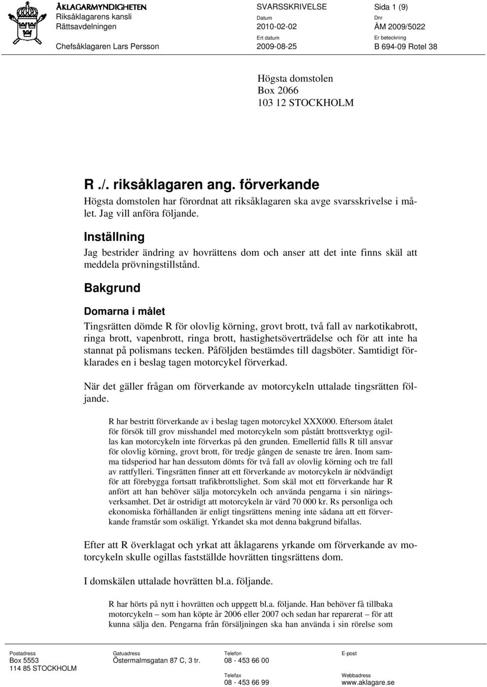 Inställning Jag bestrider ändring av hovrättens dom och anser att det inte finns skäl att meddela prövningstillstånd.