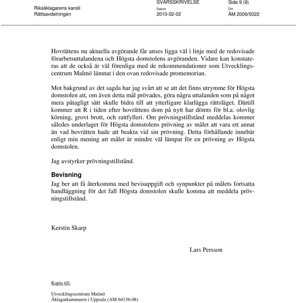 Mot bakgrund av det sagda har jag svårt att se att det finns utrymme för Högsta domstolen att, om även detta mål prövades, göra några uttalanden som på något mera påtagligt sätt skulle bidra till att