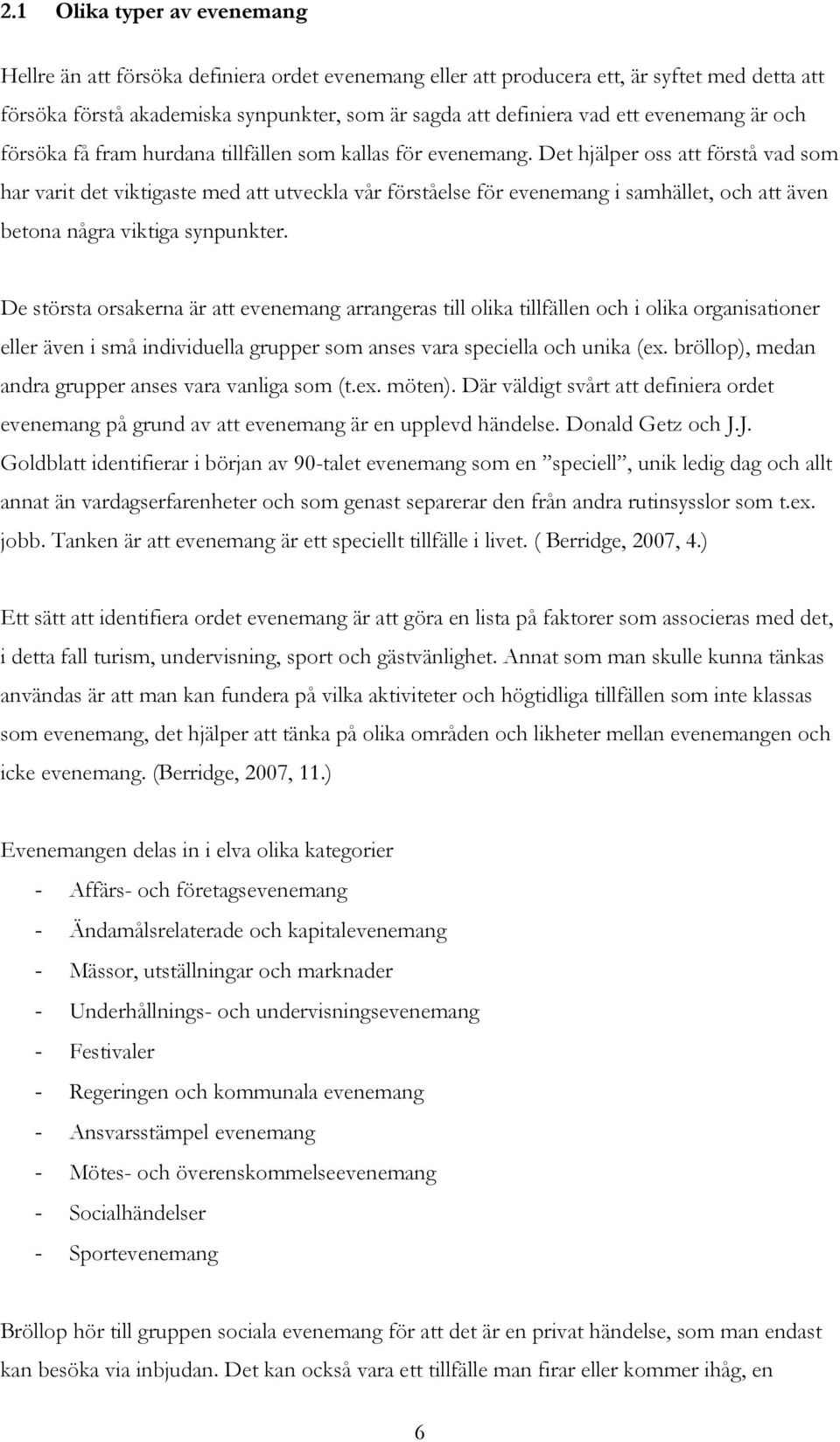 Det hjälper oss att förstå vad som har varit det viktigaste med att utveckla vår förståelse för evenemang i samhället, och att även betona några viktiga synpunkter.