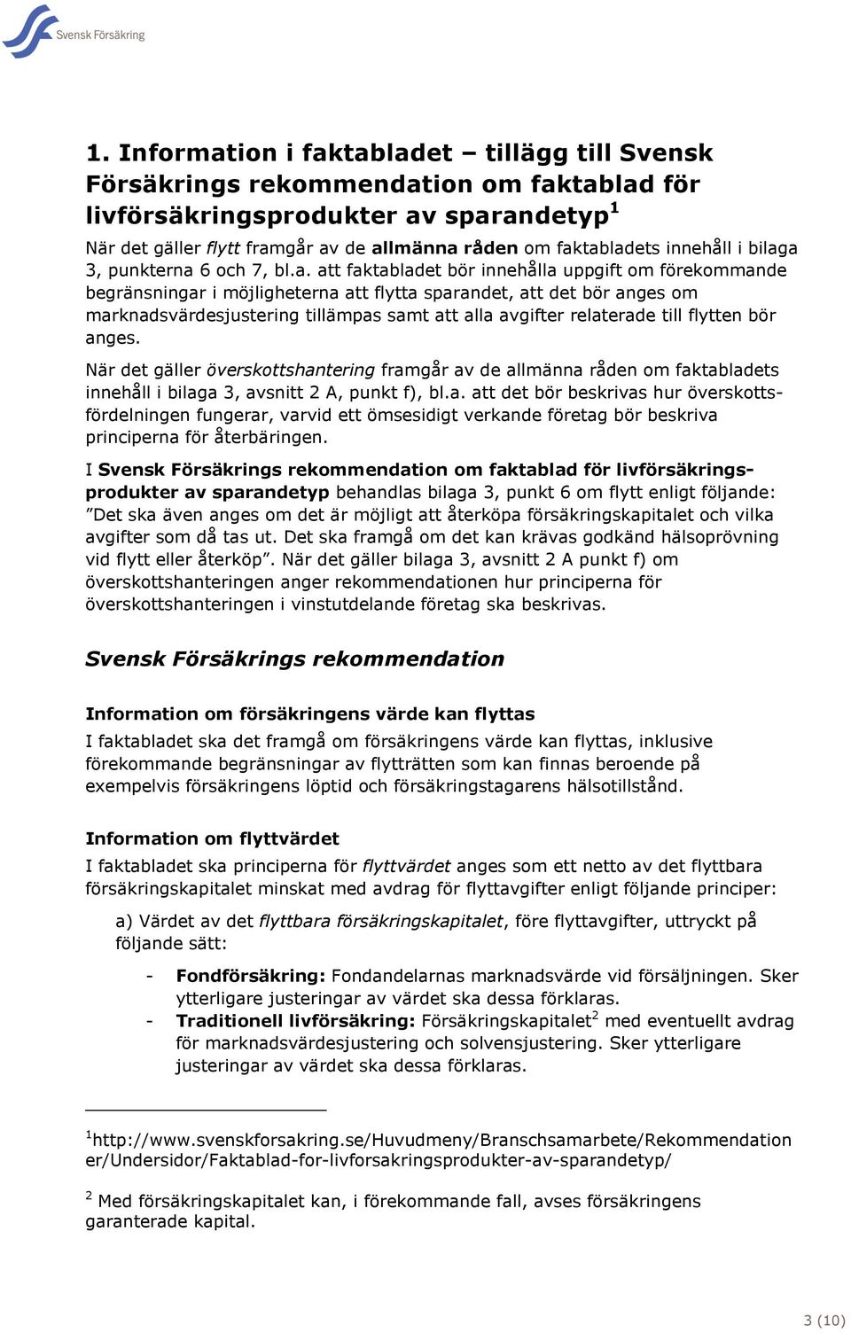 a 3, punkterna 6 och 7, bl.a. att faktabladet bör innehålla uppgift om förekommande begränsningar i möjligheterna att flytta sparandet, att det bör anges om marknadsvärdesjustering tillämpas samt att