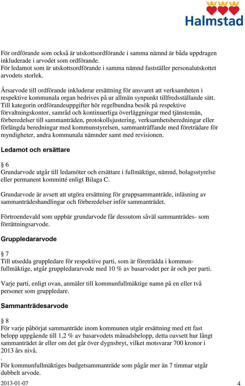 Årsarvode till ordförande inkluderar ersättning för ansvaret att verksamheten i respektive kommunala organ bedrives på ur allmän synpunkt tillfredsställande sätt.