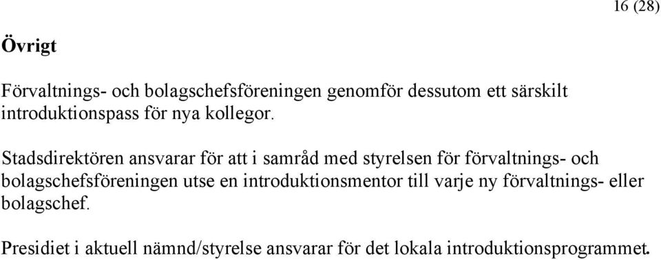 Stadsdirektören ansvarar för att i samråd med styrelsen för förvaltnings- och