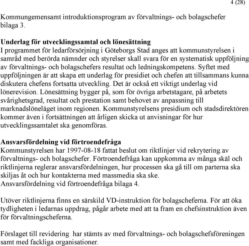 uppföljning av förvaltnings- och bolagschefers resultat och ledningskompetens.
