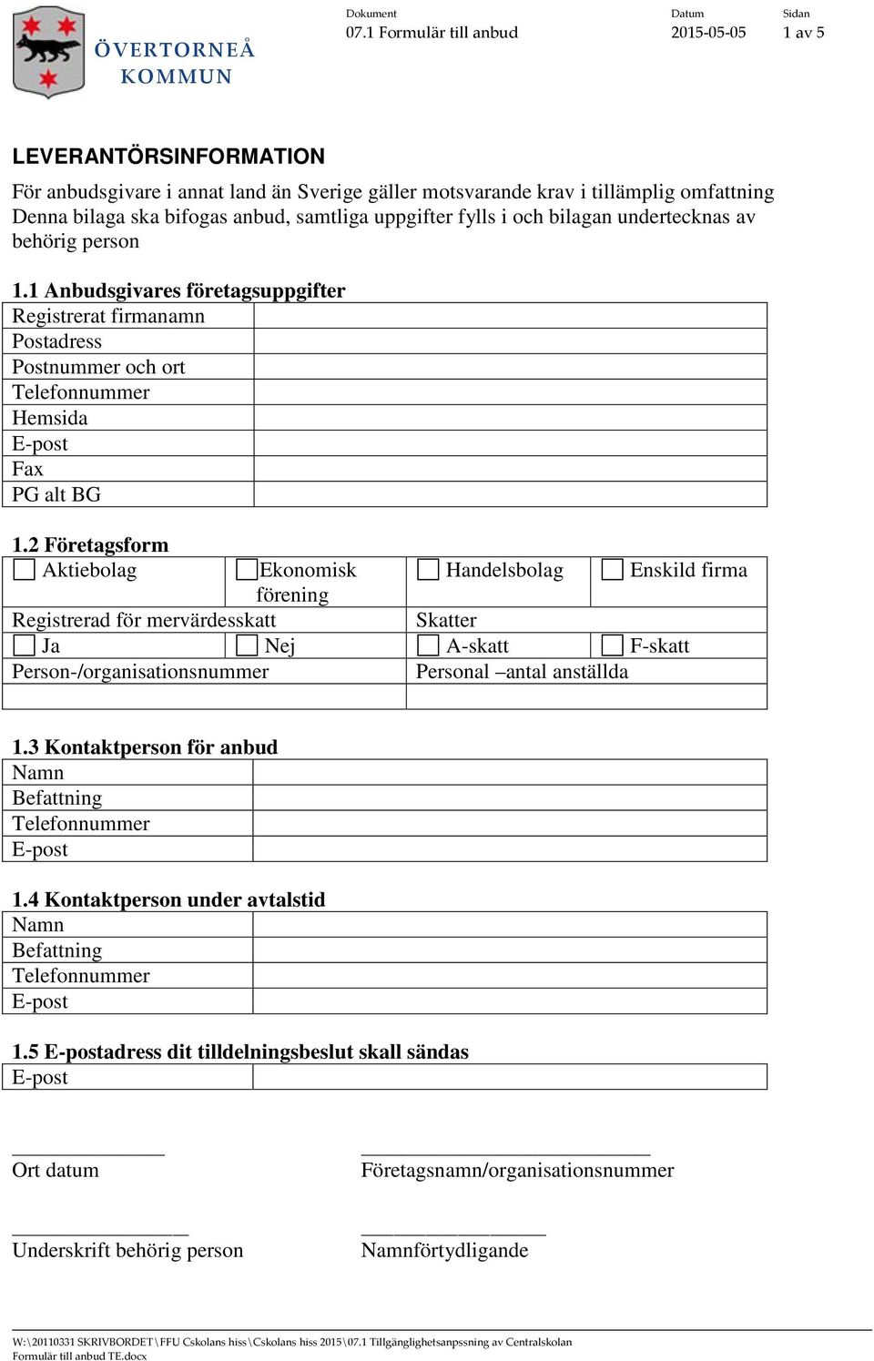 1 Anbudsgivares företagsuppgifter Registrerat firmanamn Postadress Postnummer och ort Hemsida Fax PG alt BG 1.