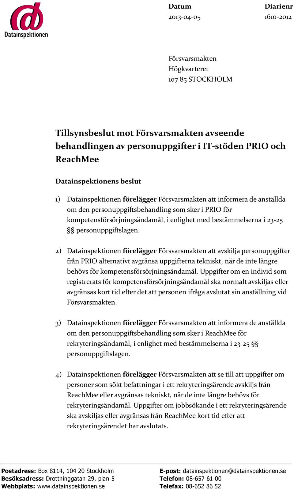 bestämmelserna i 23-25 personuppgiftslagen.