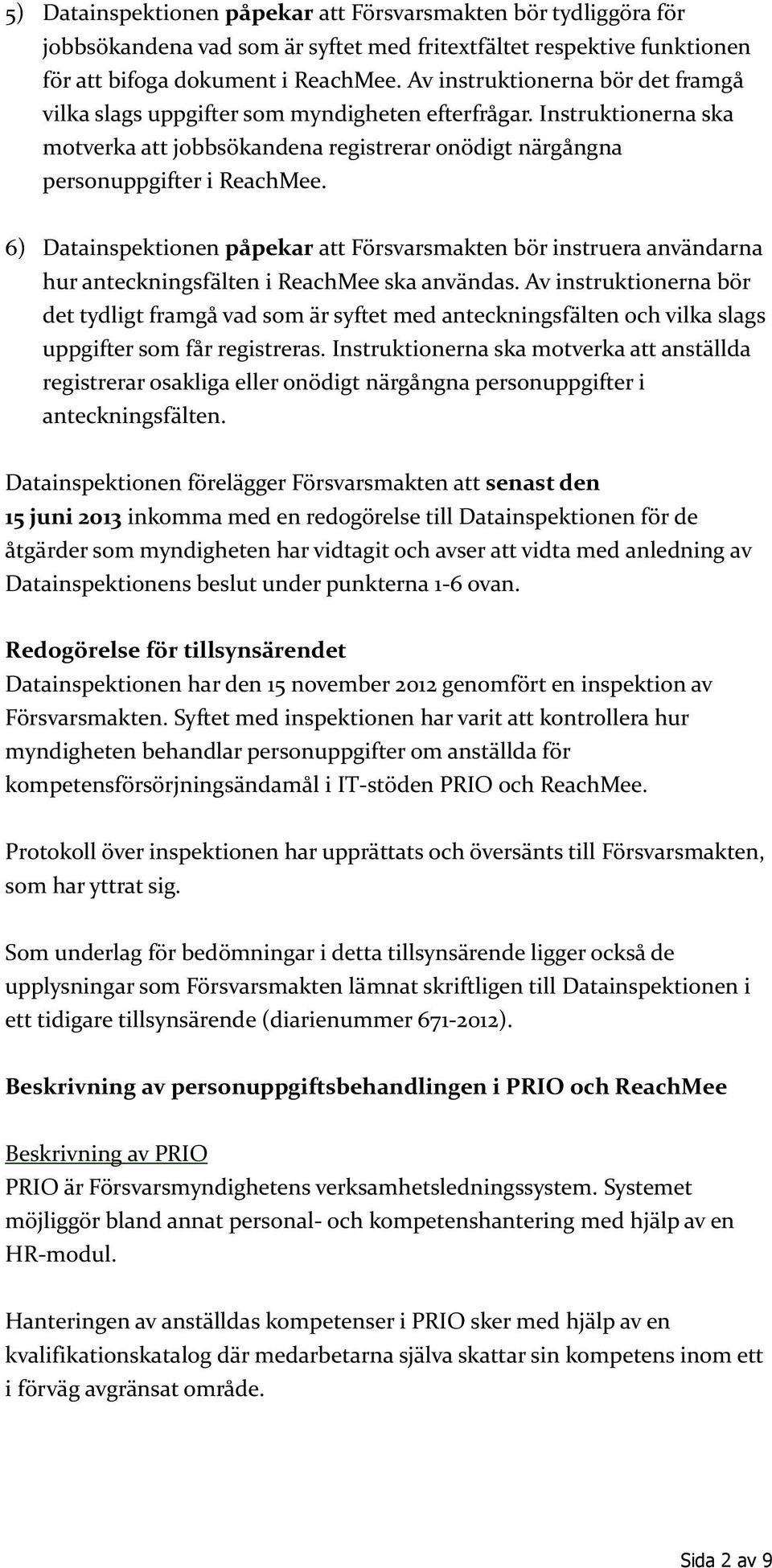 6) Datainspektionen påpekar att Försvarsmakten bör instruera användarna hur anteckningsfälten i ReachMee ska användas.