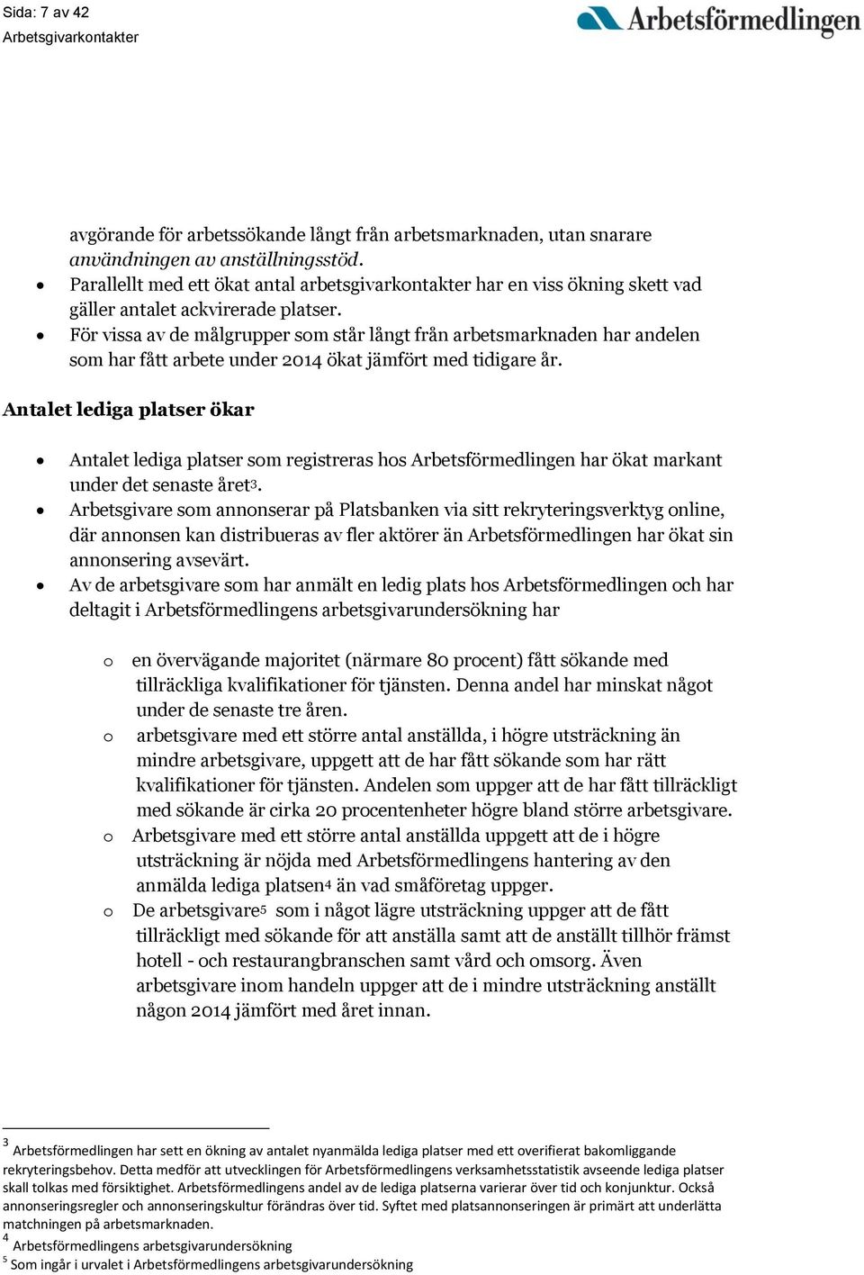 För vissa av de målgrupper som står långt från arbetsmarknaden har andelen som har fått arbete under 2014 ökat jämfört med tidigare år.