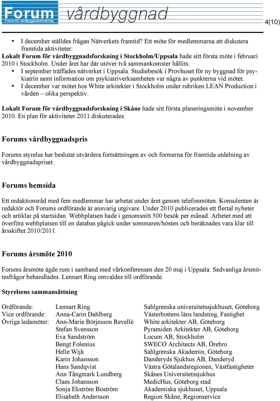 Studiebesök i Provhuset för ny byggnad för psykiatrin samt information om psykiatriverksamheten var några av punkterna vid mötet.