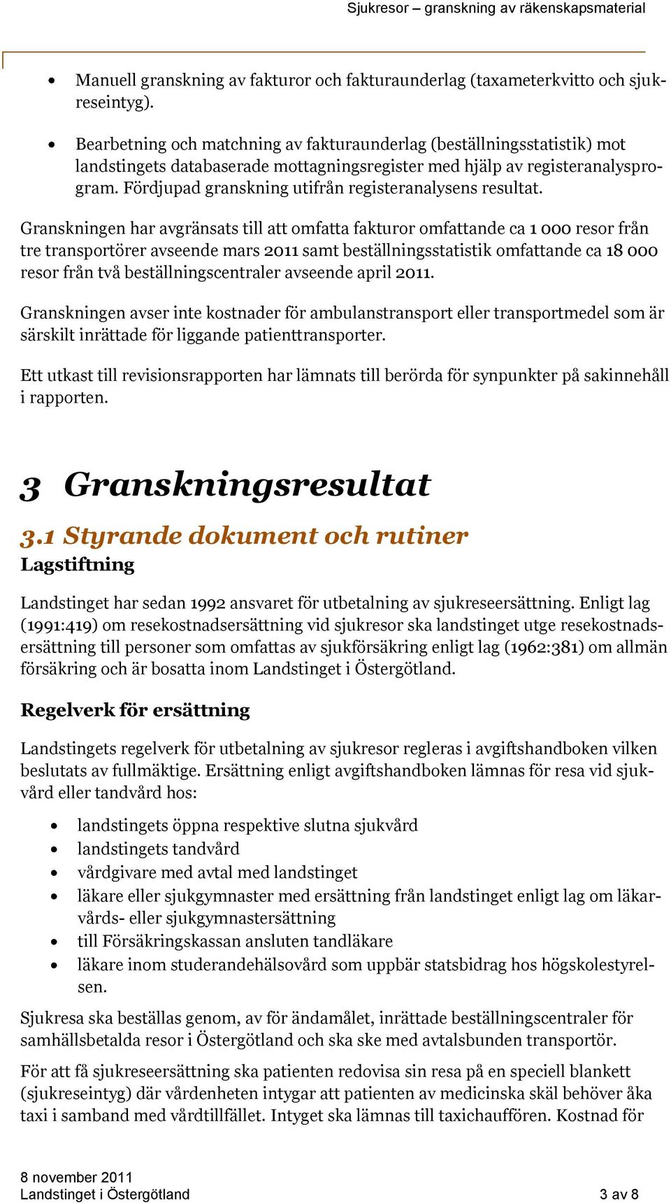 Fördjupad granskning utifrån registeranalysens resultat.