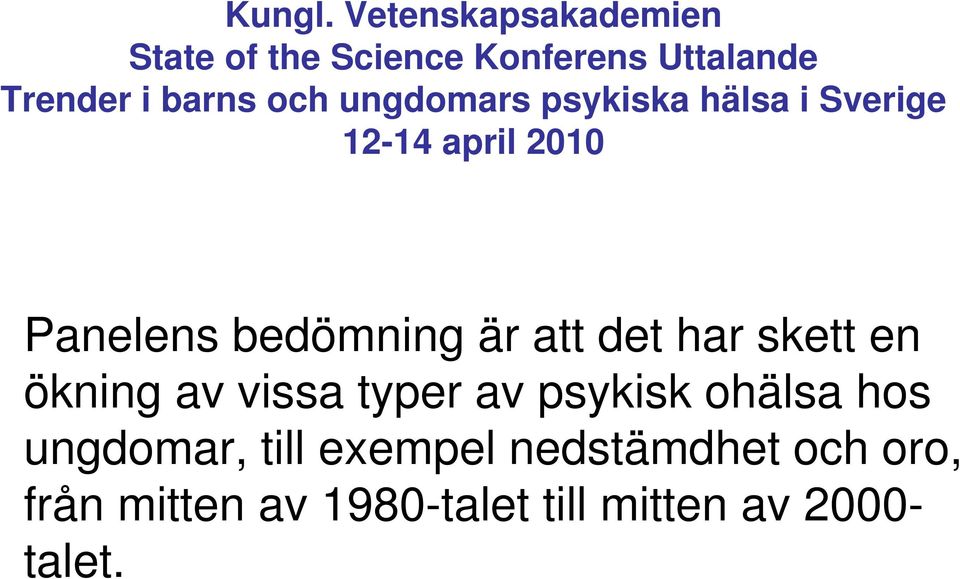 ungdomars psykiska hälsa i Sverige 12-14 april 2010 Panelens bedömning är att