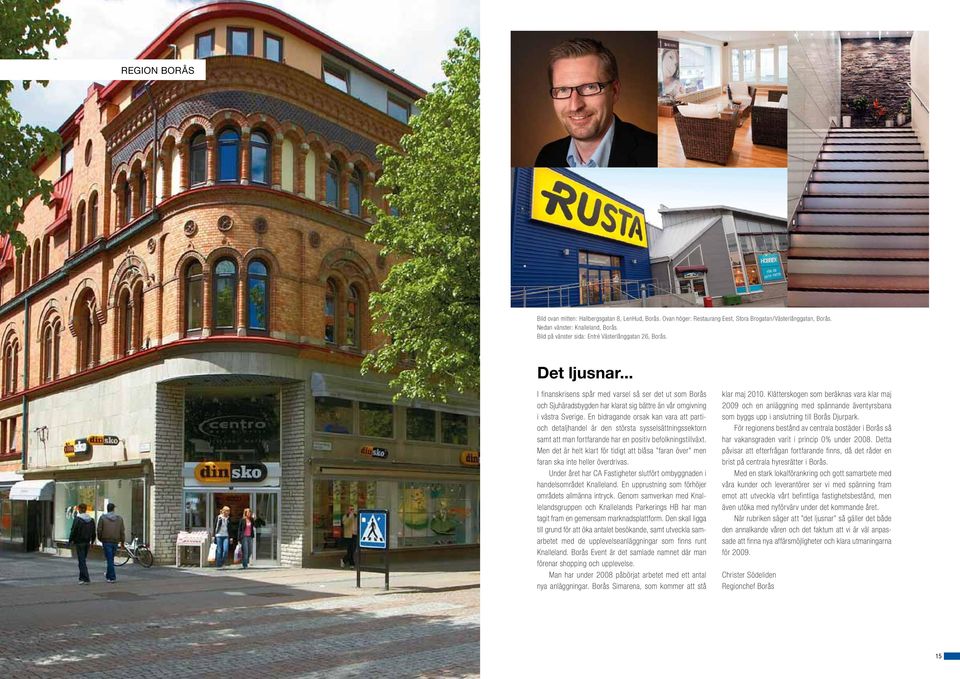 En bidragande orsak kan vara att partioch detaljhandel är den största sysselsättnings sektorn samt att man fortfarande har en positiv befolknings tillväxt.