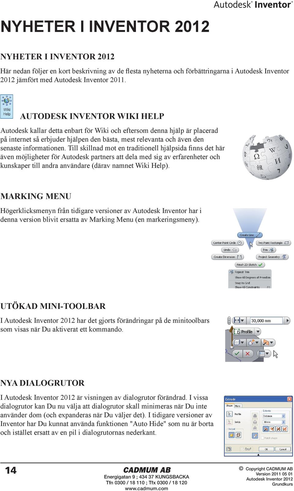 Till skillnad mot en traditionell hjälpsida finns det här även möjligheter för Autodesk partners att dela med sig av erfarenheter och kunskaper till andra användare (därav namnet Wiki Help).