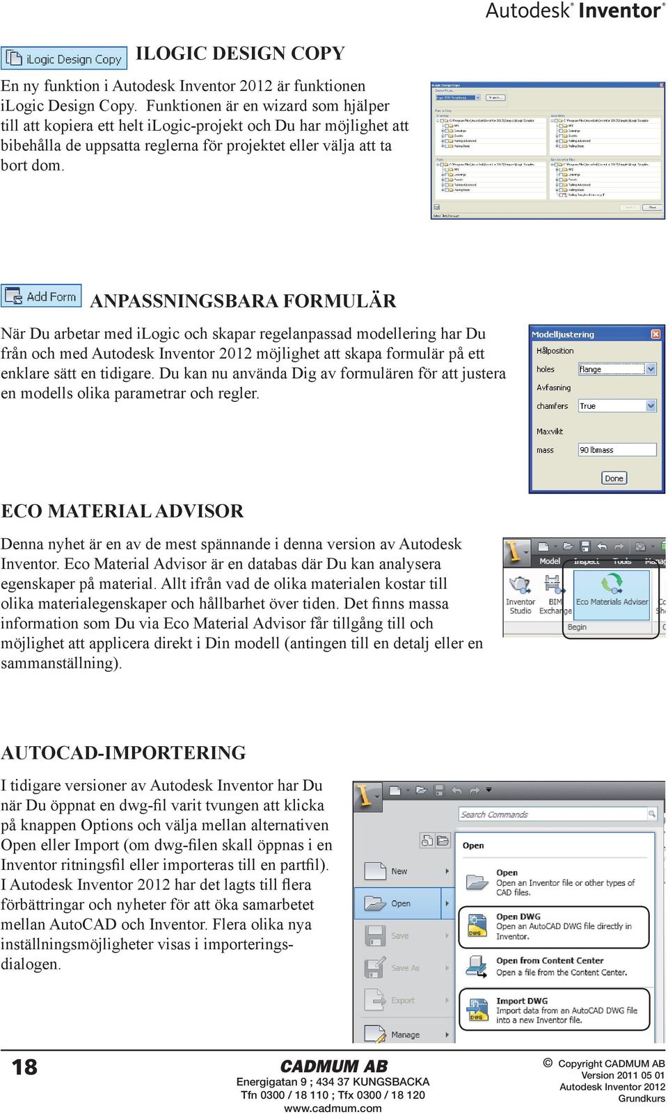 ANPASSNINGSBARA FORMULÄR När Du arbetar med ilogic och skapar regelanpassad modellering har Du från och med möjlighet att skapa formulär på ett enklare sätt en tidigare.