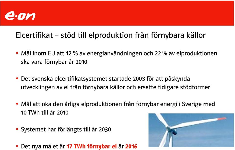 utvecklingen av el från förnybara källor och ersatte tidigare stödformer Mål att öka den årliga elproduktionen från