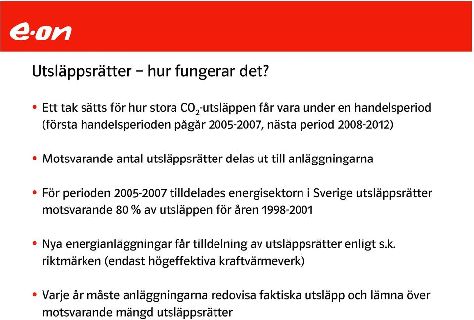 Motsvarande antal utsläppsrätter delas ut till anläggningarna För perioden 2005-2007 tilldelades energisektorn i Sverige utsläppsrätter